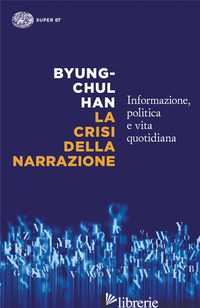 CRISI DELLA NARRAZIONE. INFORMAZIONE, POLITICA E VITA QUOTIDIANA (LA)