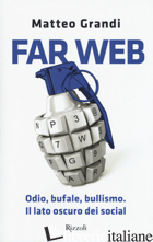 FAR WEB. ODIO, BUFALE, BULLISMO. IL LATO OSCURO DEI SOCIAL