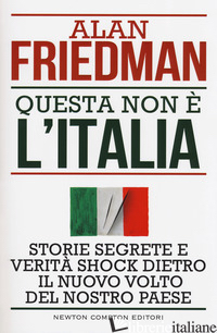 QUESTA NON E' L'ITALIA. STORIE SEGRETE E VERITA' SHOCK DIETRO IL NUOVO VOLTO DEL