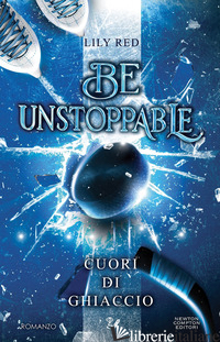 BE UNSTOPPABLE. CUORI DI GHIACCIO