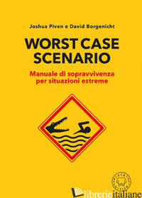 WORST CASE SCENARIO. MANUALE DI SOPRAVVIVENZA PER SITUAZIONI ESTREME