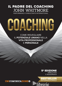 COACHING. COME RISVEGLIARE IL POTENZIALE UMANO NELLA VITA PROFESSIONALE E PERSON
