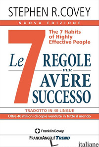 7 REGOLE PER AVERE SUCCESSO. THE 7 HABITS OF HIGHLY EFFECTIVE PEOPLE. NUOVA EDIZ