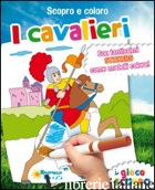CAVALIERI. SCOPRO E COLORO. CON ADESIVI. EDIZ. ILLUSTRATA (I)