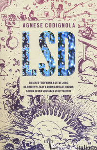 LSD. DA ALBERT HOFMANN A STEVE JOBS, DA TIMOTHY LEARY A ROBIN CARHART-HARRIS: ST
