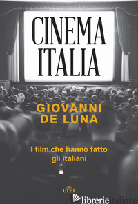CINEMA ITALIA. I FILM CHE HANNO FATTO GLI ITALIANI