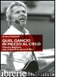 QUEL GANCIO IN MEZZO AL CIELO. CLAUDIO BAGLIONI, CANZONI TRA L'UOMO E DIO. EDIZ.