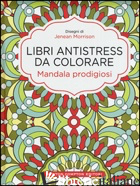 MANDALA PRODIGIOSI. LIBRI ANTISTRESS DA COLORARE