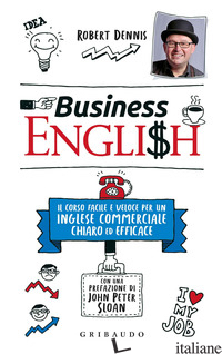 BUSINESS ENGLISH. IL CORSO FACILE E VELOCE PER UN INGLESE COMMERCIALE CHIARO ED 