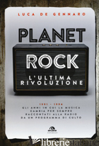 PLANET ROCK. L'ULTIMA RIVOLUZIONE. 1991-1994. GLI ANNI IL CUI IL ROCK CAMBIAVA P