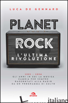 PLANET ROCK. L'ULTIMA RIVOLUZIONE. 1991-1994. GLI ANNI IL CUI IL ROCK CAMBIAVA P