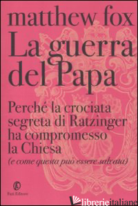 GUERRA DEL PAPA. PERCHE' LA CROCIATA SEGRETA DI RATZINGER HA COMPROMESSO LA CHIE