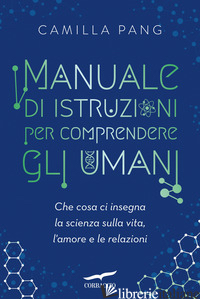 MANUALE DI ISTRUZIONI PER COMPRENDERE GLI UMANI. CHE COSA CI INSEGNA LA SCIENZA 