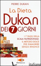 DIETA DUKAN DEI 7 GIORNI. I 7 PASSI DELLA SCALA NUTRIZIONALE: IL METODO DOLCE PE
