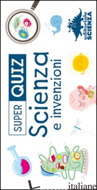 SCIENZA E INVENZIONI. SUPER QUIZ. CON 100 CARTE