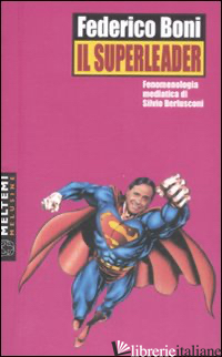 SUPERLEADER. FENOMENOLOGIA MEDIATICA DI SILVIO BERLUSCONI (IL)