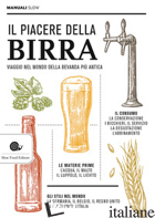 PIACERE DELLA BIRRA. VIAGGIO NEL MONDO DELLA BEVANDA PIU' ANTICA (IL)