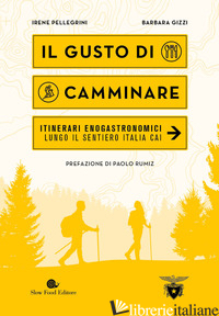 GUSTO DI CAMMINARE. ITINERARI ENOGASTRONOMICI LUNGO IL SENTIERO ITALIA CAI (IL)
