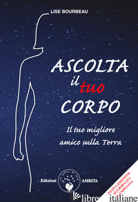 ASCOLTA IL TUO CORPO. IL TUO MIGLIORE AMICO SULLA TERRA