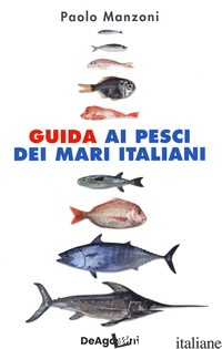 GUIDA AI PESCI DEI MARI ITALIANI. NUOVA EDIZ.