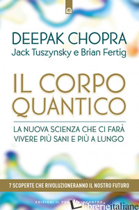 CORPO QUANTICO. LA NUOVA SCIENZA CHE CI FARA' VIVERE PIU' SANI E PIU' A LUNGO. S