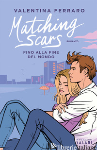 MATCHING SCARS. FINO ALLA FINE DEL MONDO