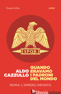 QUANDO ERAVAMO I PADRONI DEL MONDO. ROMA: L'IMPERO INFINITO