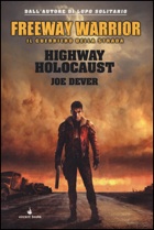 HIGHWAY HOLOCAUST. FREEWAY WARRIOR IL GUERRIERO DELLA STRADA. VOL. 1 di DEVER JOE