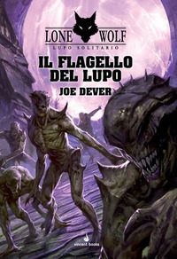 FLAGELLO DEL LUPO. LUPO SOLITARIO (IL). VOL. 19 di DEVER JOE; MATTIOLI F. (CUR.)