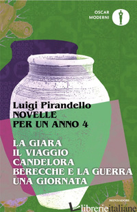 NOVELLE PER UN ANNO: LA GIARA-IL VIAGGIO-CANDELORA-BERECCHE E LA GUERRA-UNA GIOR - PIRANDELLO LUIGI; COSTA S. (CUR.)