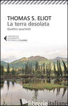 TERRA DESOLATA-QUATTRO QUARTETTI. TESTO INGLESE A FRONTE (LA) - ELIOT THOMAS S.; TONELLI A. (CUR.)