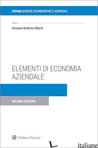 ELEMENTI DI ECONOMIA AZIENDALE. ISTITUZIONE, GESTIONE, CESSAZIONE, TASSAZIONE, T - ALBERTI GIOVANNI BATTISTA