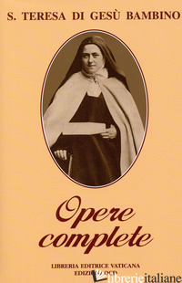 OPERE COMPLETE. SCRITTI E ULTIME PAROLE - TERESA DI LISIEUX (SANTA)