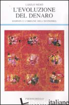 EVOLUZIONE DEL DENARO. DARWIN E L'ORIGINE DELL'ECONOMIA (L') - MERO LASZLO'