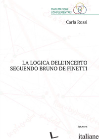 LOGICA DELL'INCERTO SEGUENDO BRUNO DE FINETTI (LA) - ROSSI CARLA