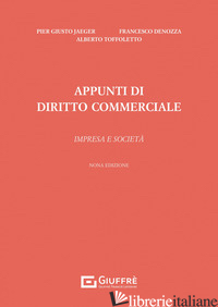 APPUNTI DI DIRITTO COMMERCIALE. IMPRESA E SOCIETA' - JAEGER PIERGIUSTO; DENOZZA FRANCESCO; TOFFOLETTO ALBERTO