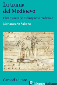 TRAMA DEL MEDIOEVO. FILATI E TESSUTI NEL MEZZOGIORNO MEDIEVALE (LA) - SALERNO MARIAROSARIA