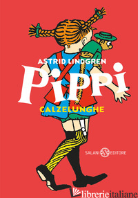 PIPPI CALZELUNGHE. EDIZ. 80 ANNI - LINDGREN ASTRID; MILTON KNOWLES S. K. (CUR.)