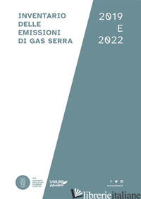 INVENTARIO DELLE EMISSIONI DI GAS SERRA 2019 E 2022 - GALASSI GABRIELE; SMARGIASSI SIMONE; VIGANO' ELENA; MAIONE MICHELA