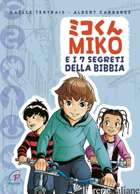 MIKO E I 7 SEGRETI DELLA BIBBIA. EDIZ. A COLORI - TERTRAIS GAELLE