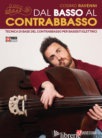 DAL BASSO AL CONTRABBASSO. TECNICA DI BASE DEL CONTRABBASSO PER BASSISTI ELETTRI - RAVENNI COSIMO