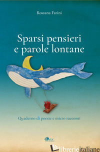 SPARSI PENSIERI E PAROLE LONTANE. QUADERNO DI POESIE E MICRO RACCONTI - FARINI ROSSANA