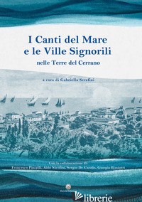 CANTI DEL MARE E LE VILLE SIGNORILI. NELLE TERRE DEL CERRANO. EDIZ. ILLUSTRATA ( - SERAFINI G. (CUR.)