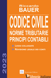CODICE CIVILE 2023. NORME TRIBUTARIE, PRINCIPI CONTABILI - BAUER RICCARDO