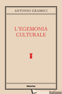 EGEMONIA CULTURALE (L') - GRAMSCI ANTONIO