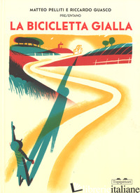 BICICLETTA GIALLA. EDIZ. A COLORI (LA) - PELLITI MATTEO; GUASCO RICCARDO