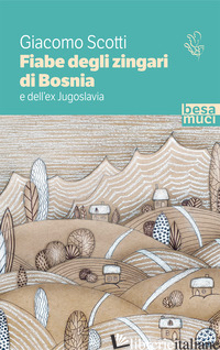 FIABE DEGLI ZINGARI DI BOSNIA E DELL'EX JUGOSLAVIA - SCOTTI GIACOMO