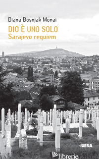 DIO E' UNO SOLO. SARAJEVO REQUIEM - BOSNJAK MONAI DIANA