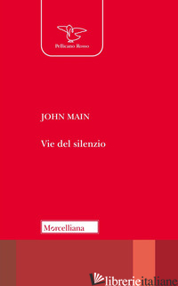 VIE DEL SILENZIO - MAIN JOHN; FREEMAN L. (CUR.); OSTO G. (CUR.)