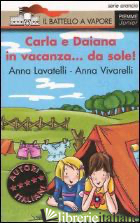 CARLA E DAIANA IN VACANZA... DA SOLE! - LAVATELLI ANNA; VIVARELLI ANNA